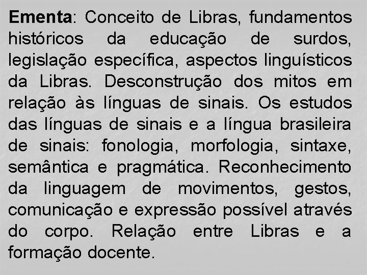 Ementa: Conceito de Libras, fundamentos históricos da educação de surdos, legislação específica, aspectos linguísticos