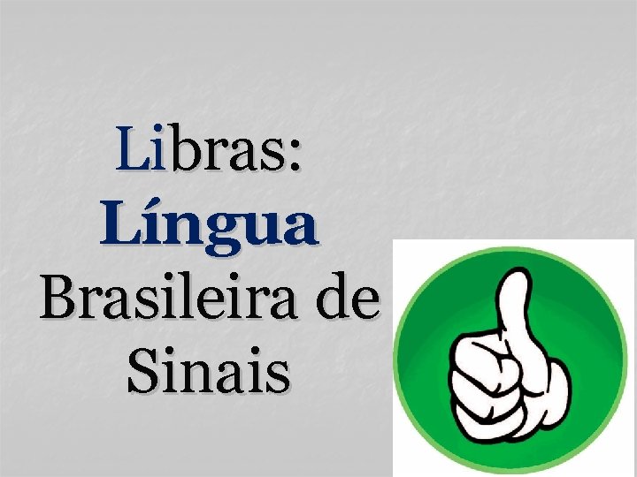 Libras: Língua Brasileira de Sinais 