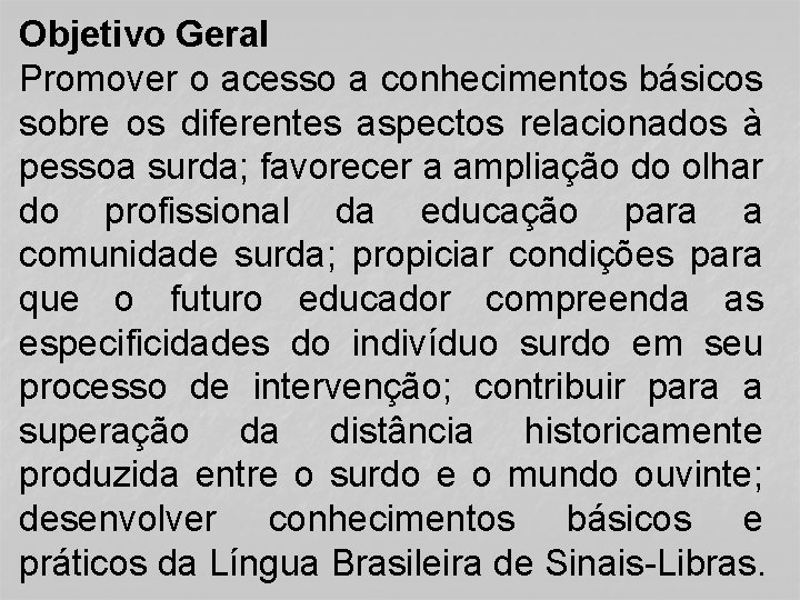 Objetivo Geral Promover o acesso a conhecimentos básicos sobre os diferentes aspectos relacionados à