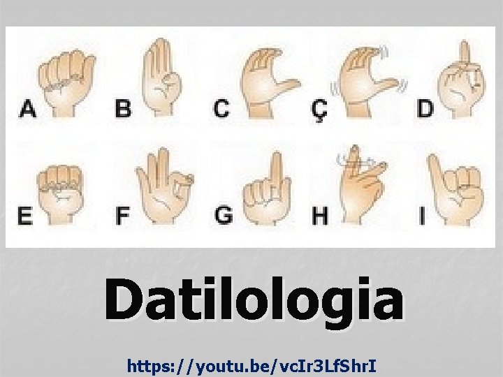 Datilologia https: //youtu. be/vc. Ir 3 Lf. Shr. I 