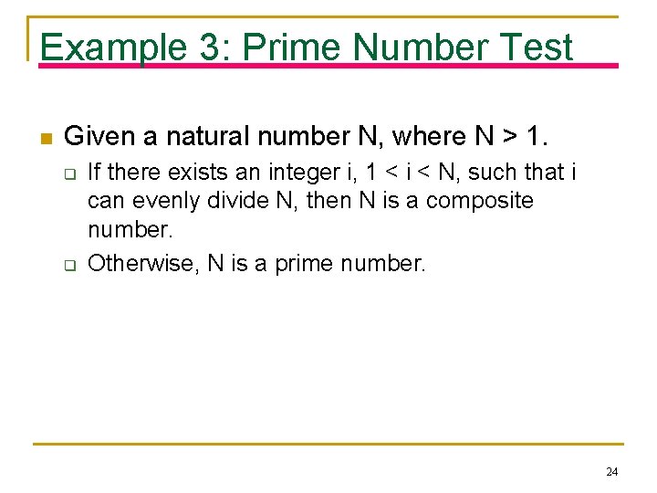 Example 3: Prime Number Test n Given a natural number N, where N >