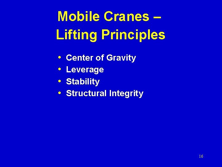 Mobile Cranes – Lifting Principles • • Center of Gravity Leverage Stability Structural Integrity