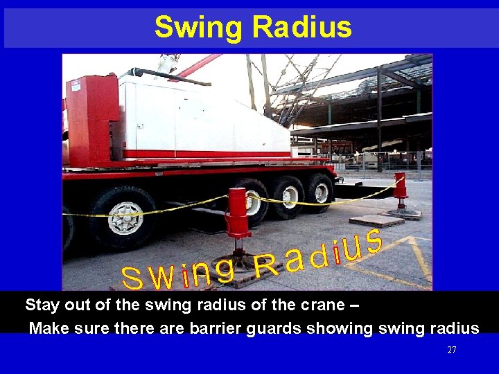 Swing Radius Stay out of the swing radius of the crane – Make sure