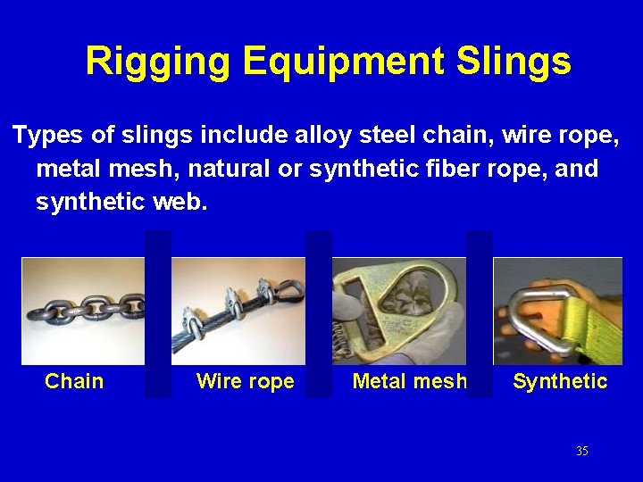 Rigging Equipment Slings Types of slings include alloy steel chain, wire rope, metal mesh,