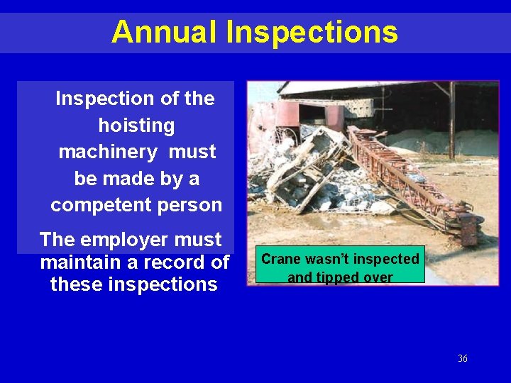 Annual Inspections Inspection of the hoisting machinery must be made by a competent person