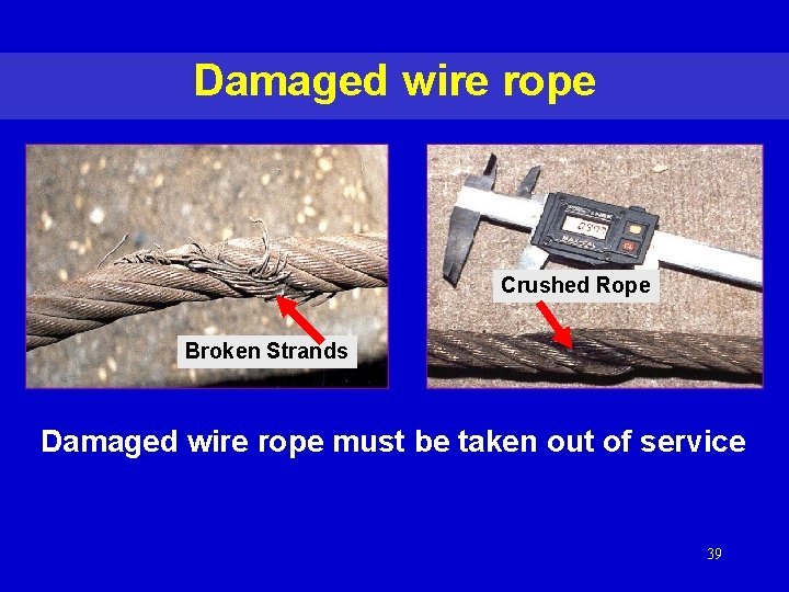 Damaged wire rope Crushed Rope Broken Strands Damaged wire rope must be taken out