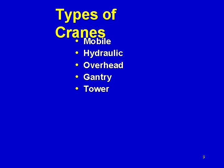 Types of Cranes • Mobile • • Hydraulic Overhead Gantry Tower 9 