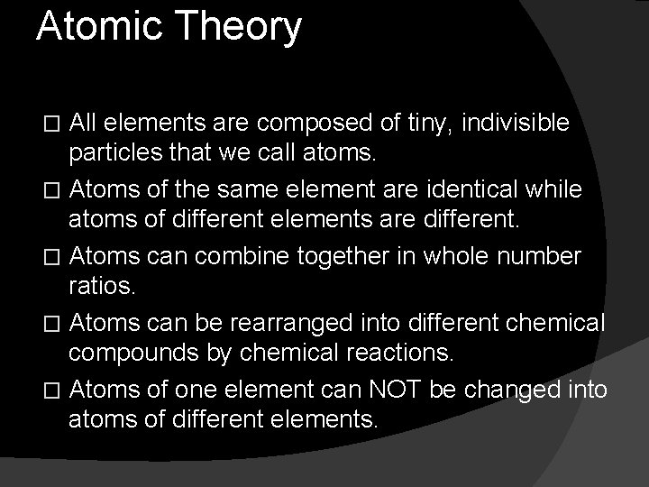 Atomic Theory All elements are composed of tiny, indivisible particles that we call atoms.