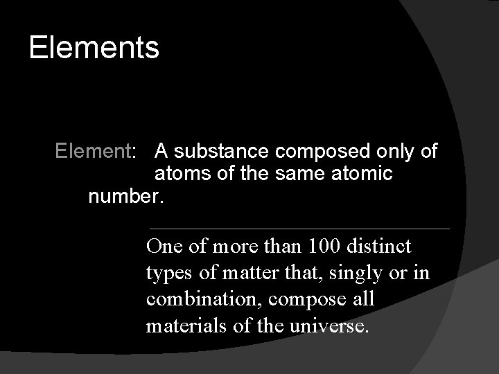 Elements Element: A substance composed only of atoms of the same atomic number. One