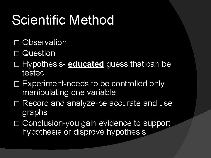 Scientific Method Observation � Question � Hypothesis- educated guess that can be tested �