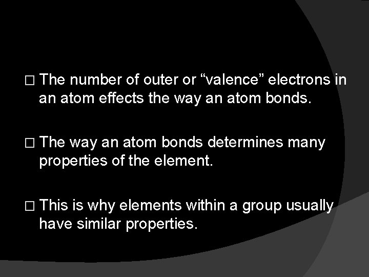 � The number of outer or “valence” electrons in an atom effects the way
