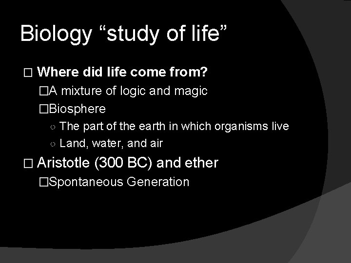 Biology “study of life” � Where did life come from? �A mixture of logic