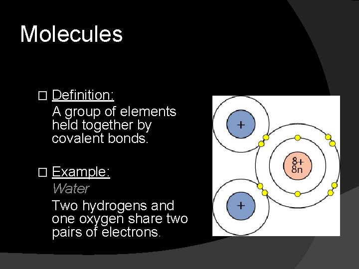 Molecules � Definition: A group of elements held together by covalent bonds. � Example: