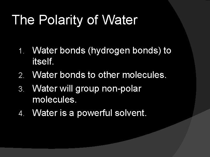 The Polarity of Water bonds (hydrogen bonds) to itself. 2. Water bonds to other