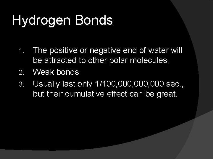 Hydrogen Bonds 1. 2. 3. The positive or negative end of water will be