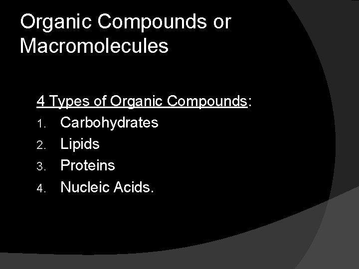Organic Compounds or Macromolecules 4 Types of Organic Compounds: 1. Carbohydrates 2. Lipids 3.