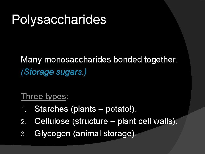 Polysaccharides Many monosaccharides bonded together. (Storage sugars. ) Three types: 1. Starches (plants –