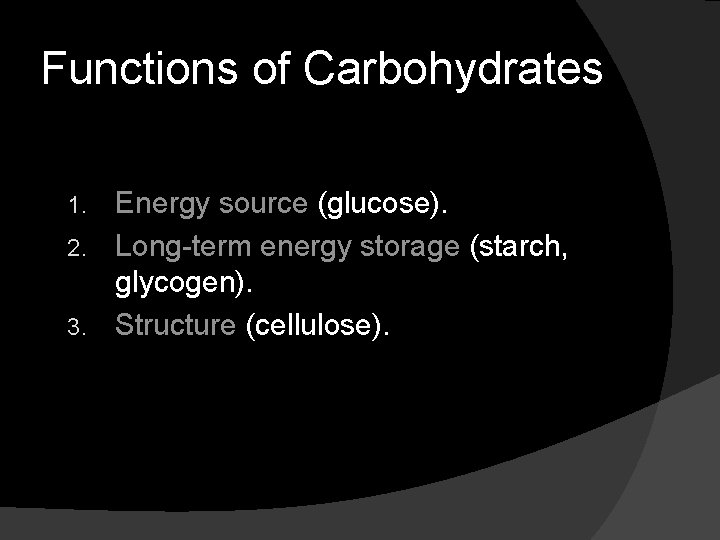 Functions of Carbohydrates Energy source (glucose). 2. Long-term energy storage (starch, glycogen). 3. Structure