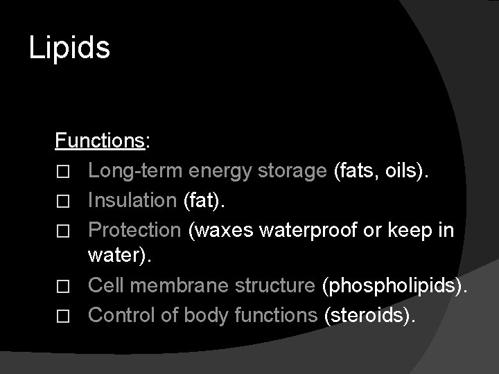 Lipids Functions: � Long-term energy storage (fats, oils). � Insulation (fat). � Protection (waxes