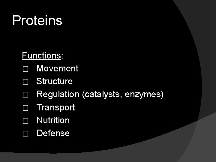 Proteins Functions: � Movement � Structure � Regulation (catalysts, enzymes) � Transport � Nutrition