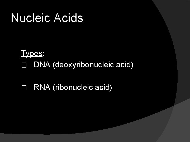 Nucleic Acids Types: � DNA (deoxyribonucleic acid) � RNA (ribonucleic acid) 