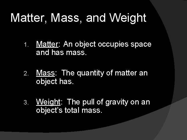 Matter, Mass, and Weight 1. Matter: An object occupies space and has mass. 2.
