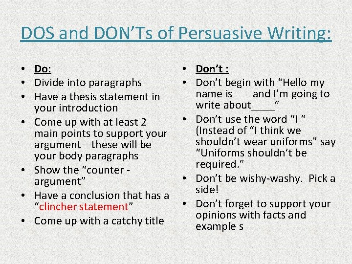 DOS and DON’Ts of Persuasive Writing: • Do: • Divide into paragraphs • Have