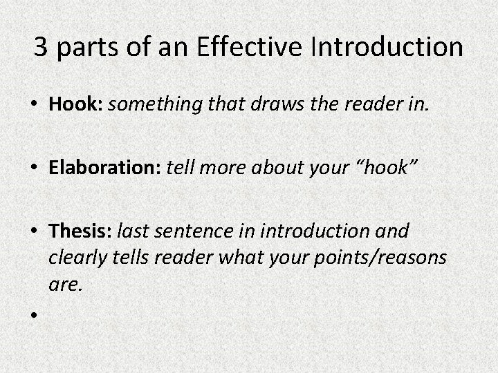 3 parts of an Effective Introduction • Hook: something that draws the reader in.