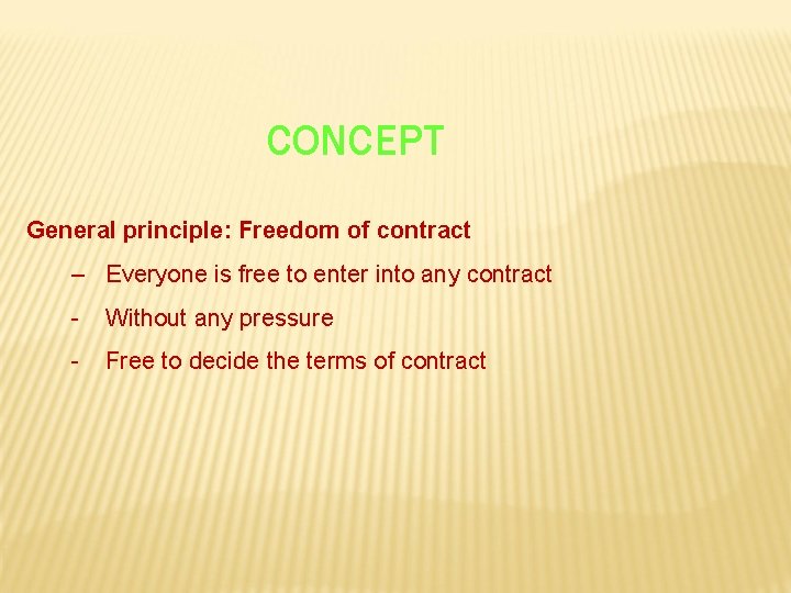 CONCEPT General principle: Freedom of contract – Everyone is free to enter into any
