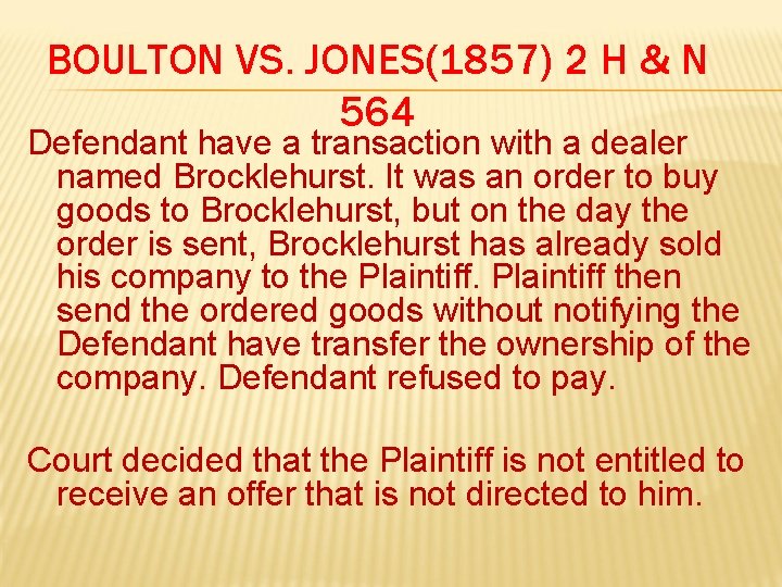 BOULTON VS. JONES(1857) 2 H & N 564 Defendant have a transaction with a