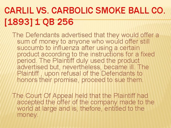 CARLIL VS. CARBOLIC SMOKE BALL CO. [1893] 1 QB 256 The Defendants advertised that