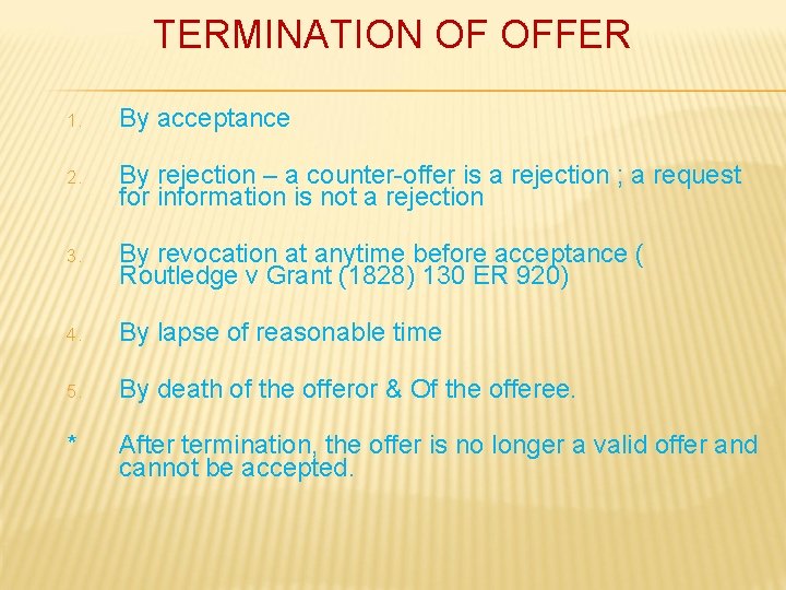 TERMINATION OF OFFER 1. By acceptance 2. By rejection – a counter-offer is a