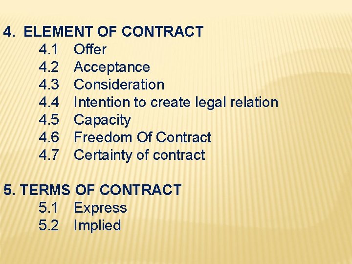4. ELEMENT OF CONTRACT 4. 1 Offer 4. 2 Acceptance 4. 3 Consideration 4.