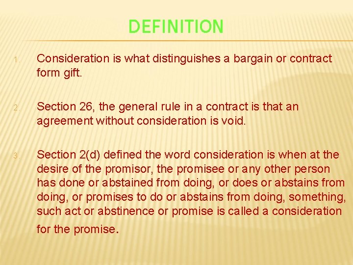 DEFINITION 1. Consideration is what distinguishes a bargain or contract form gift. 2. Section