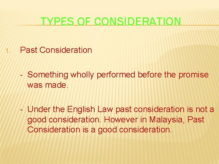 TYPES OF CONSIDERATION 1. Past Consideration - Something wholly performed before the promise was
