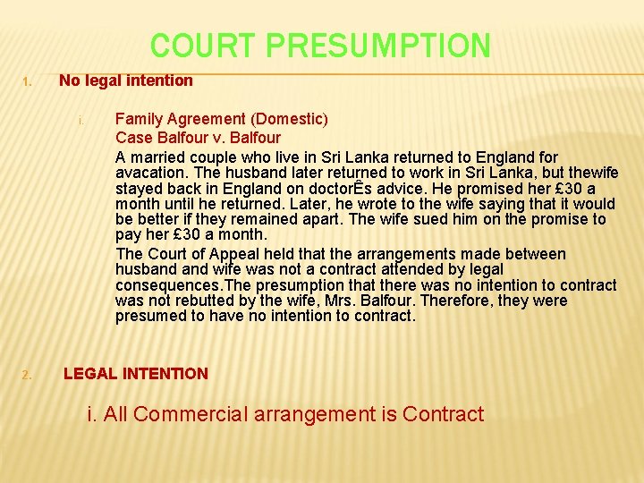 COURT PRESUMPTION 1. No legal intention i. 2. Family Agreement (Domestic) Case Balfour v.