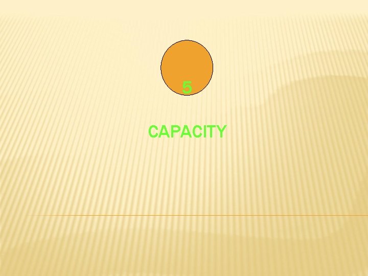 5 CAPACITY 
