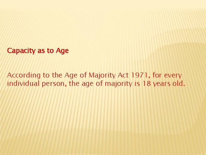 Capacity as to Age According to the Age of Majority Act 1971, for every
