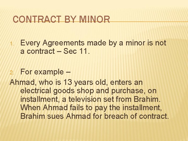 CONTRACT BY MINOR 1. Every Agreements made by a minor is not a contract