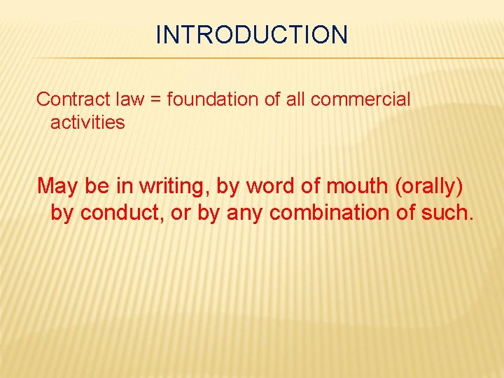 INTRODUCTION Contract law = foundation of all commercial activities May be in writing, by