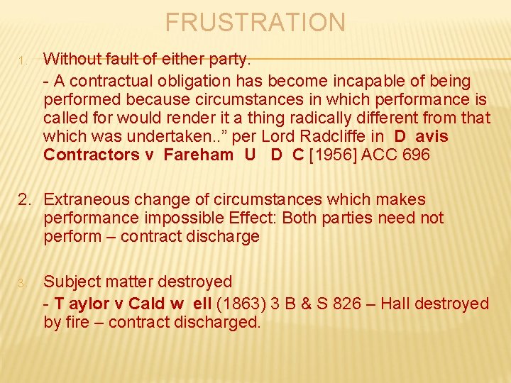 FRUSTRATION 1. Without fault of either party. - A contractual obligation has become incapable