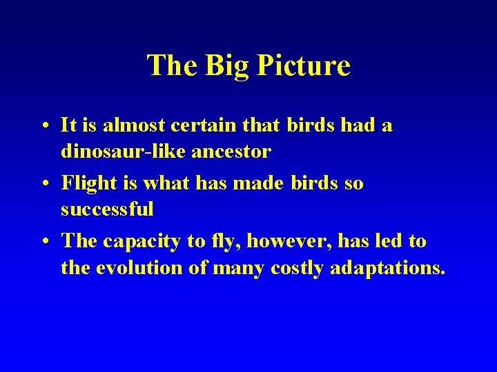 The Big Picture • It is almost certain that birds had a dinosaur-like ancestor