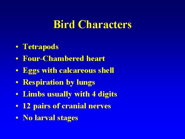 Bird Characters • • Tetrapods Four-Chambered heart Eggs with calcareous shell Respiration by lungs