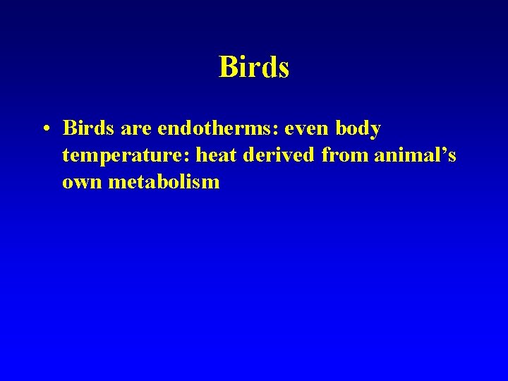 Birds • Birds are endotherms: even body temperature: heat derived from animal’s own metabolism
