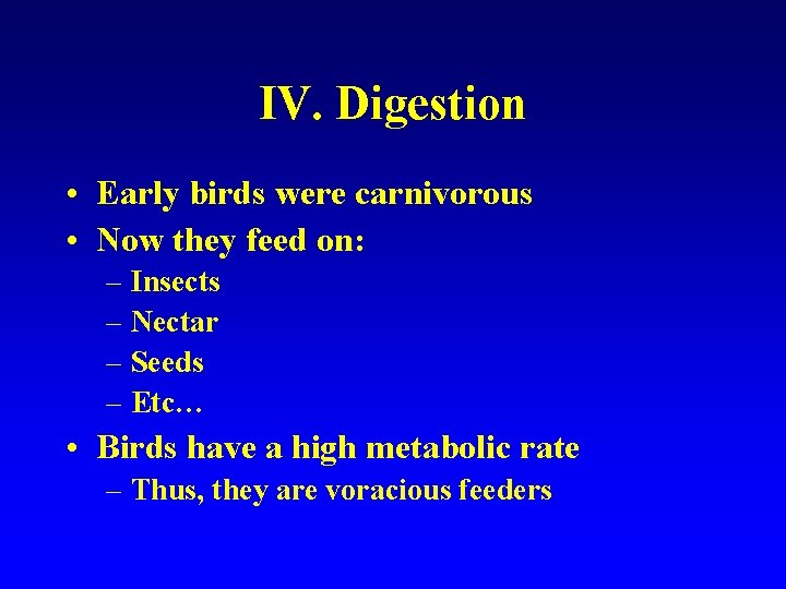 IV. Digestion • Early birds were carnivorous • Now they feed on: – Insects