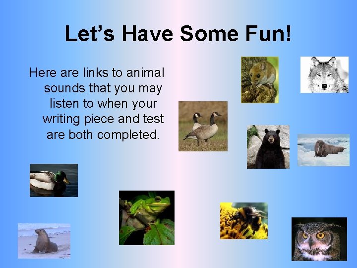 Let’s Have Some Fun! Here are links to animal sounds that you may listen
