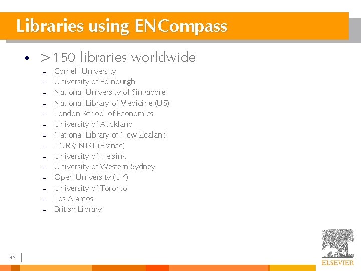 Libraries using ENCompass • >150 libraries worldwide – – – – 43 Cornell University