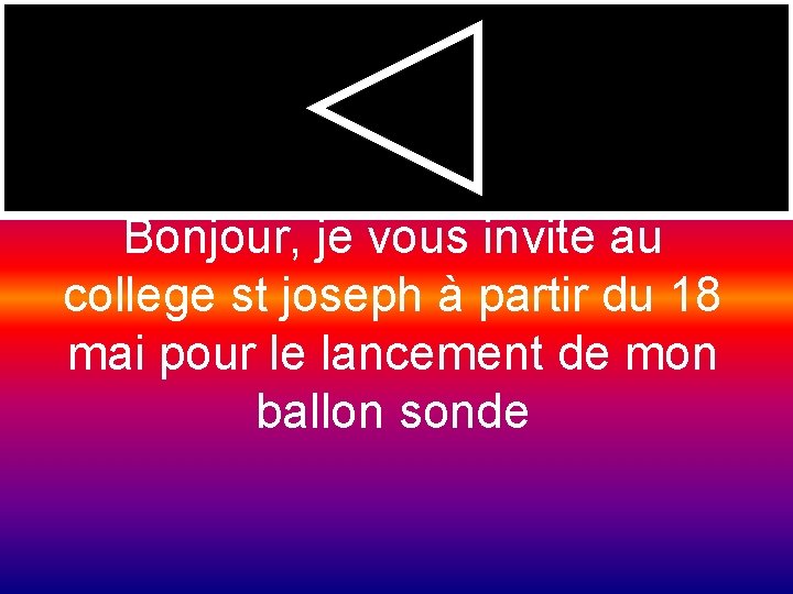 Bonjour, je vous invite au college st joseph à partir du 18 mai pour