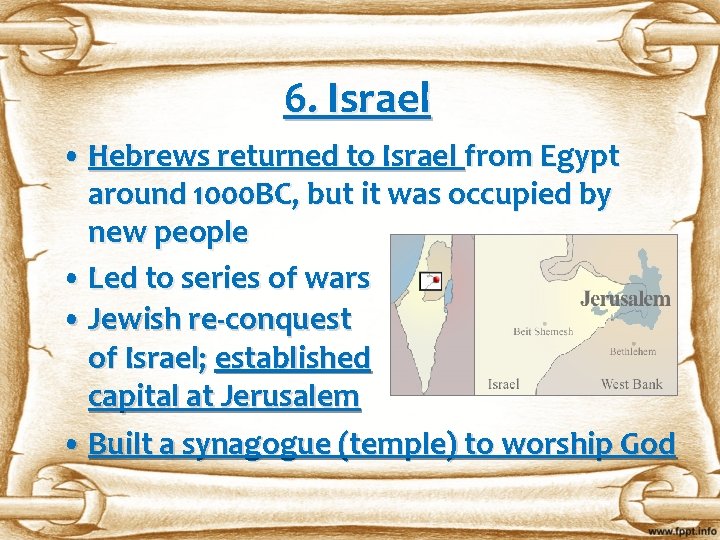 6. Israel • Hebrews returned to Israel from Egypt around 1000 BC, but it