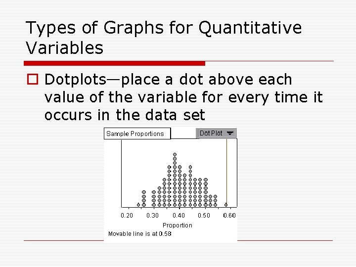 Types of Graphs for Quantitative Variables o Dotplots—place a dot above each value of